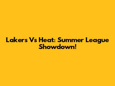 Lakers Vs Heat: Summer League Showdown!