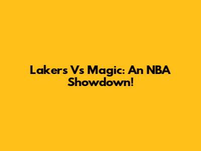 Lakers Vs Magic: An NBA Showdown!