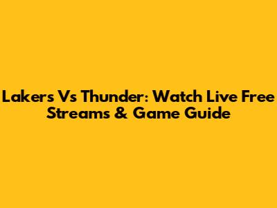 Lakers Vs Thunder: Watch Live Free Streams & Game Guide