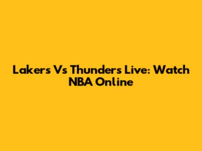Lakers Vs Thunders Live: Watch NBA Online