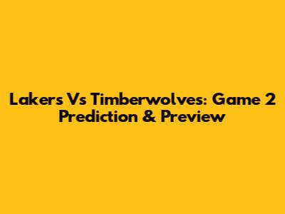 Lakers Vs Timberwolves: Game 2 Prediction & Preview
