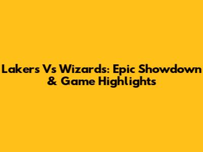 Lakers Vs Wizards: Epic Showdown & Game Highlights