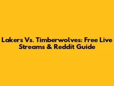 Lakers Vs. Timberwolves: Free Live Streams & Reddit Guide