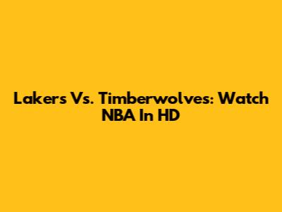 Lakers Vs. Timberwolves: Watch NBA In HD