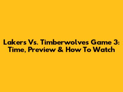 Lakers Vs. Timberwolves Game 3: Time, Preview & How To Watch