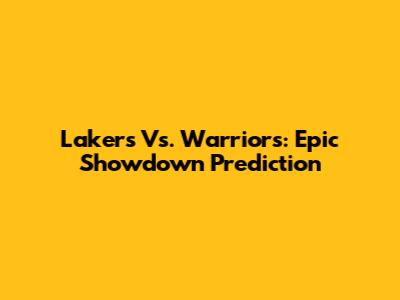 Lakers Vs. Warriors: Epic Showdown Prediction