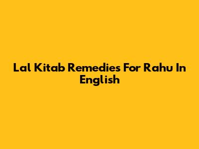 Lal Kitab Remedies For Rahu In English