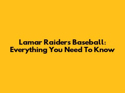 Lamar Raiders Baseball: Everything You Need To Know