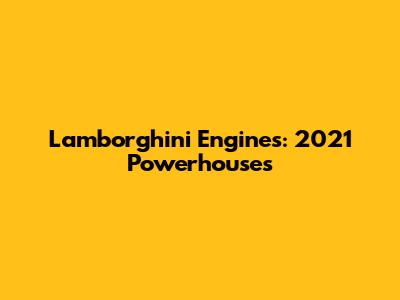 Lamborghini Engines: 2021 Powerhouses