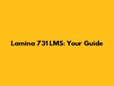 Lamina 731 LMS: Your Guide