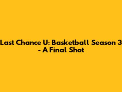 Last Chance U: Basketball Season 3 - A Final Shot