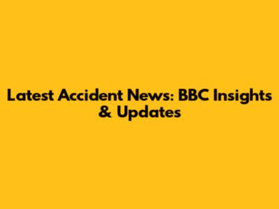 Latest Accident News: BBC Insights & Updates