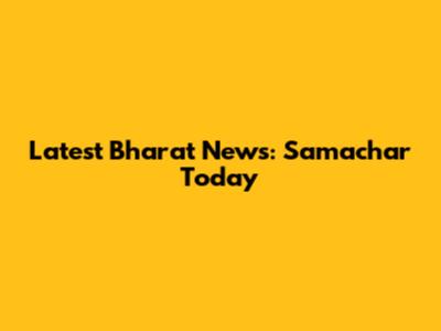 Latest Bharat News: Samachar Today