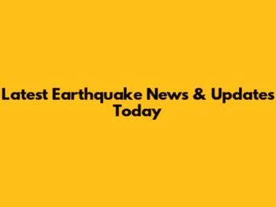 Latest Earthquake News & Updates Today