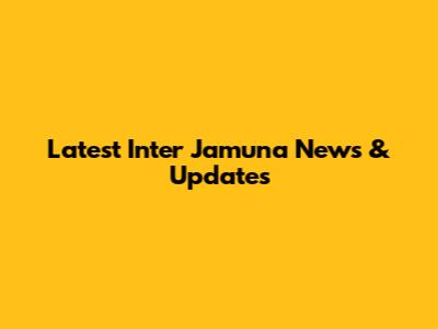 Latest Inter Jamuna News & Updates
