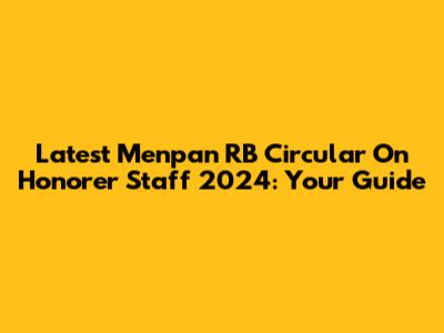 Latest Menpan RB Circular On Honorer Staff 2024: Your Guide