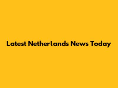Latest Netherlands News Today