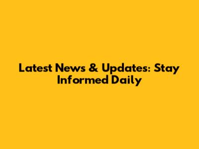 Latest News & Updates: Stay Informed Daily