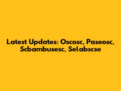 Latest Updates: Oscosc, Paseosc, Scbambusesc, Selabscse