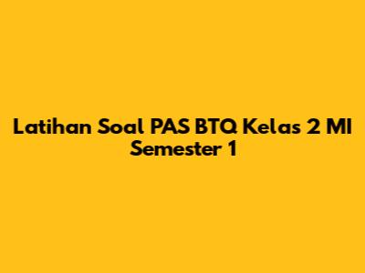 Latihan Soal PAS BTQ Kelas 2 MI Semester 1