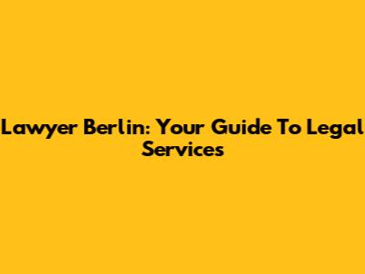 Lawyer Berlin: Your Guide To Legal Services