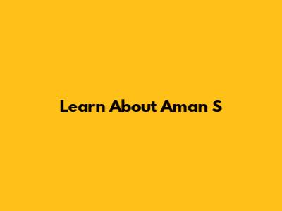 Learn About Aman S