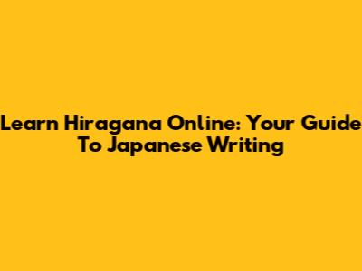Learn Hiragana Online: Your Guide To Japanese Writing