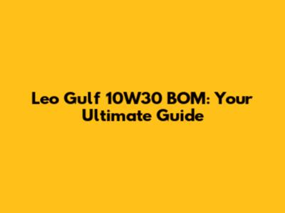 Leo Gulf 10W30 BOM: Your Ultimate Guide
