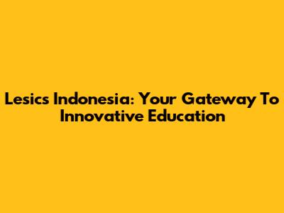 Lesics Indonesia: Your Gateway To Innovative Education