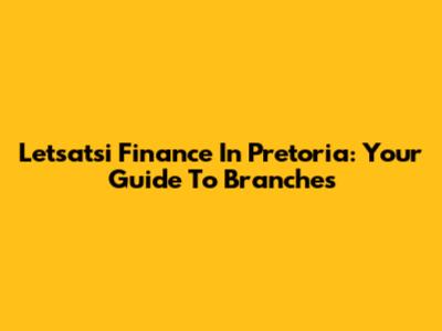 Letsatsi Finance In Pretoria: Your Guide To Branches