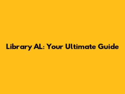 Library AL: Your Ultimate Guide