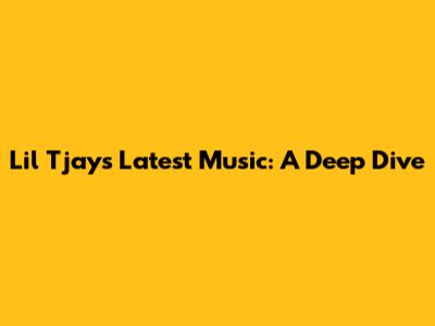 Lil Tjay's Latest Music: A Deep Dive