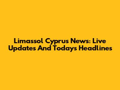 Limassol Cyprus News: Live Updates And Today's Headlines