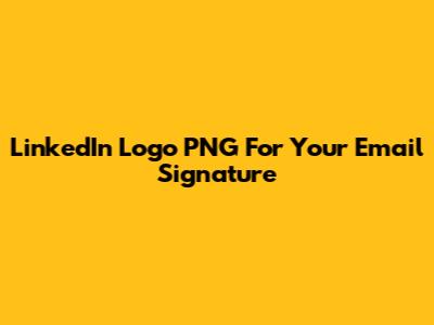 LinkedIn Logo PNG For Your Email Signature