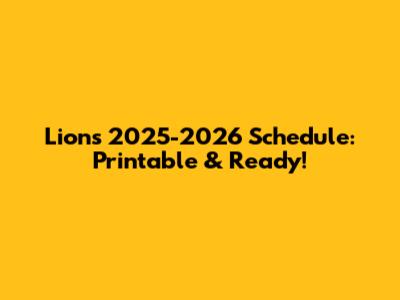 Lions 2025-2026 Schedule: Printable & Ready!