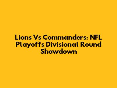 Lions Vs Commanders: NFL Playoffs Divisional Round Showdown