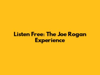 Listen Free: The Joe Rogan Experience