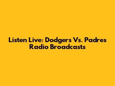 Listen Live: Dodgers Vs. Padres Radio Broadcasts