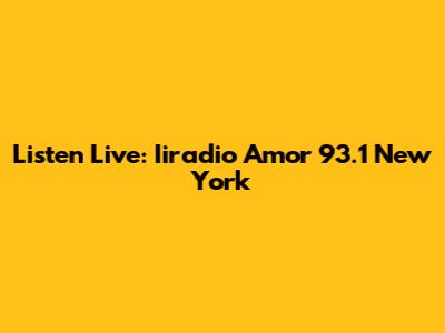 Listen Live: Iiradio Amor 93.1 New York