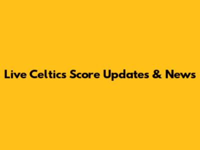 Live Celtics Score Updates & News