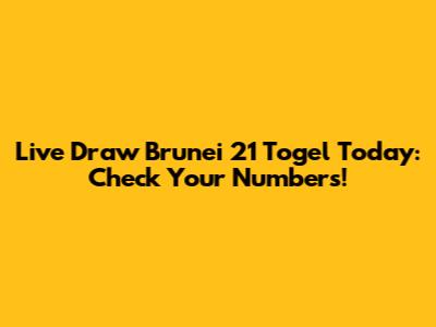 Live Draw Brunei 21 Togel Today: Check Your Numbers!