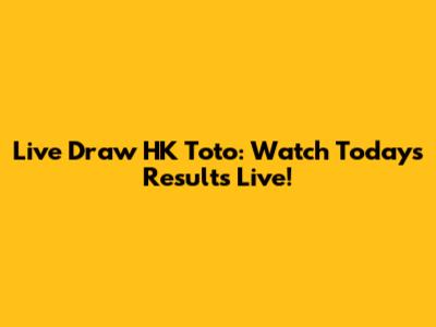 Live Draw HK Toto: Watch Today's Results Live!