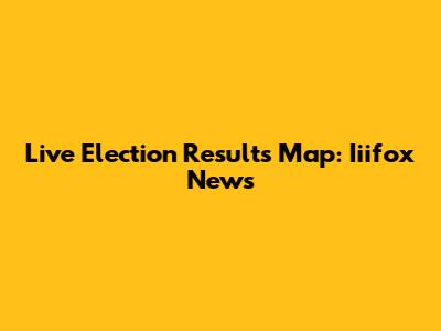 Live Election Results Map: Iiifox News