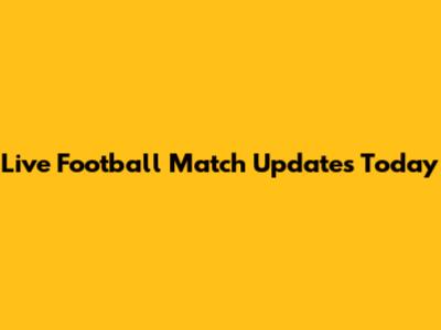 Live Football Match Updates Today