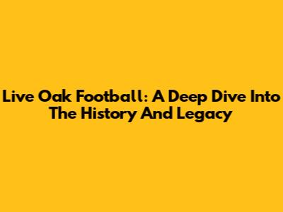 Live Oak Football: A Deep Dive Into The History And Legacy