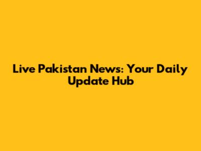 Live Pakistan News: Your Daily Update Hub