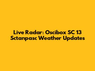 Live Radar: Oscibox SC 13 Sctanpasc Weather Updates