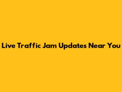 Live Traffic Jam Updates Near You