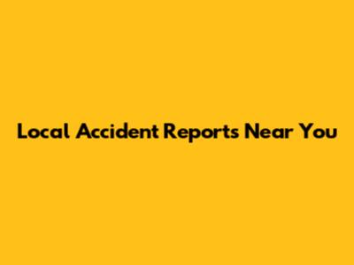 Local Accident Reports Near You
