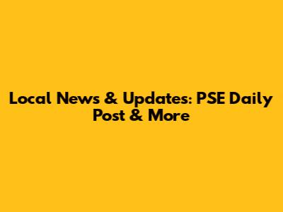 Local News & Updates: PSE Daily Post & More